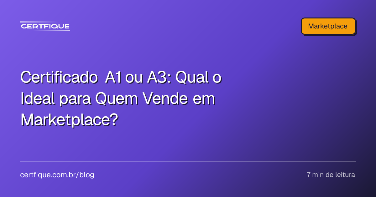 Capa: Certificado A1 ou A3: Qual o Ideal para Quem Vende em Marketplace?