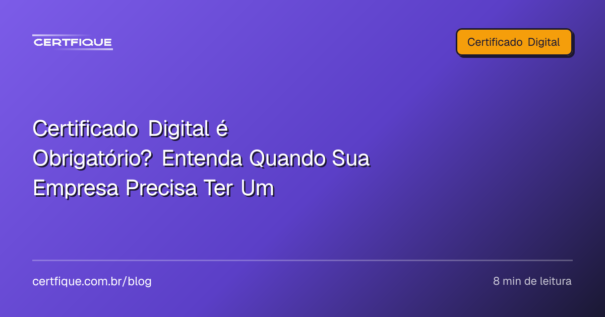 Capa: Certificado Digital é Obrigatório? Entenda Quando Sua Empresa Precisa Ter Um
