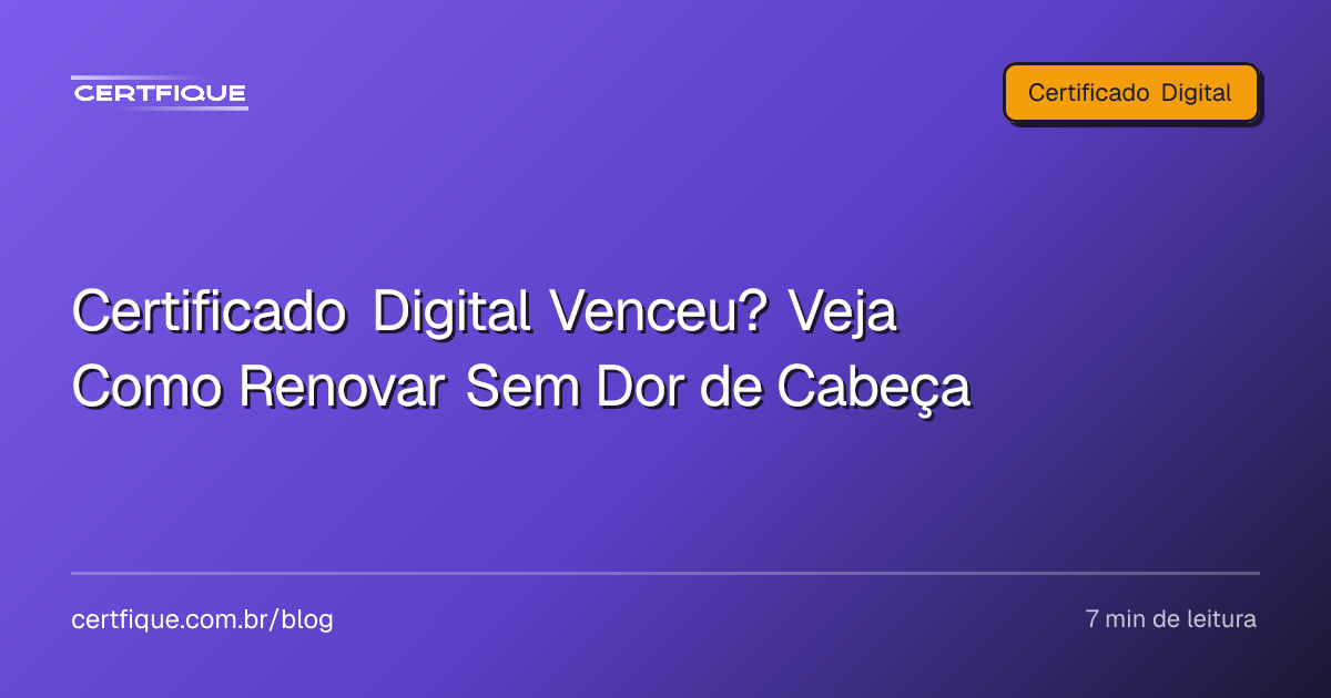 Capa: Certificado Digital Venceu? Veja Como Renovar Sem Dor de Cabeça