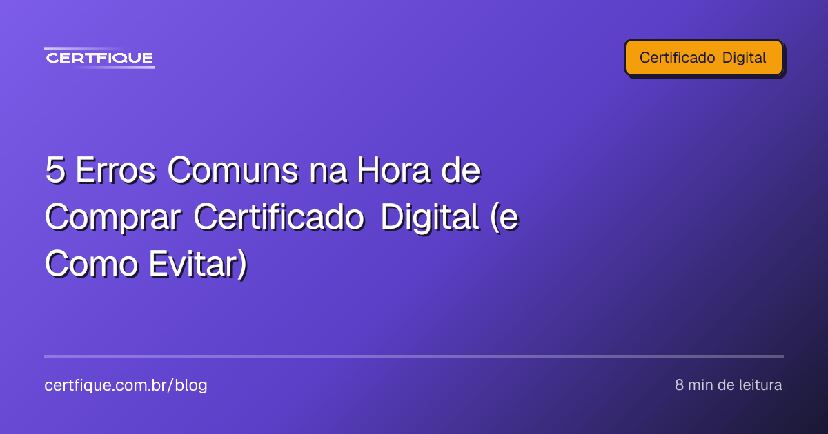 Capa: 5 Erros Comuns na Hora de Comprar Certificado Digital (e Como Evitar)